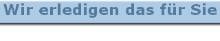 Wir erledigen das f�r Sie